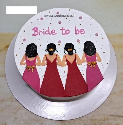 Bride to be cake with bridesmaids - Cake by Sweet Mantra Homemade Customized Cakes Pune