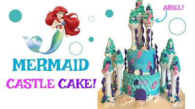 MERMAID CASTLE CAKE!  - Cake by Miss Trendy Treats