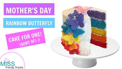 MOTHER'S DAY RAINBOW CAKE FOR ONE! (SORT OF ;) - Cake by Miss Trendy Treats