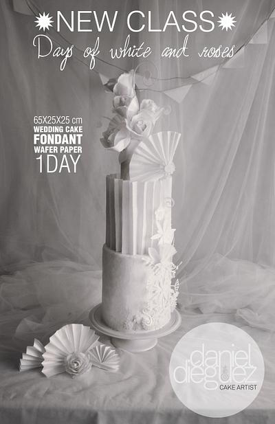 "Days of White and Roses" Wedding Cake class - Cake by Daniel Diéguez