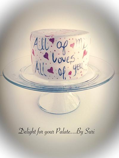 Anniversary Cake - " All of Me Loves All of You " - Cake by Delight for your Palate by Suri