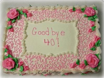 Good Bye 40! - Cake by Donna Tokazowski- Cake Hatteras, Martinsburg WV
