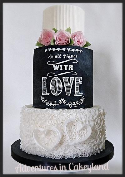 Do all things with love - Cake by Adventures in Cakeyland