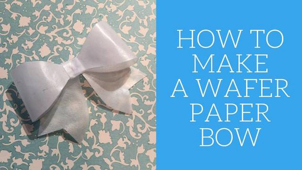 How to make a wafer paper bow cakesdecor